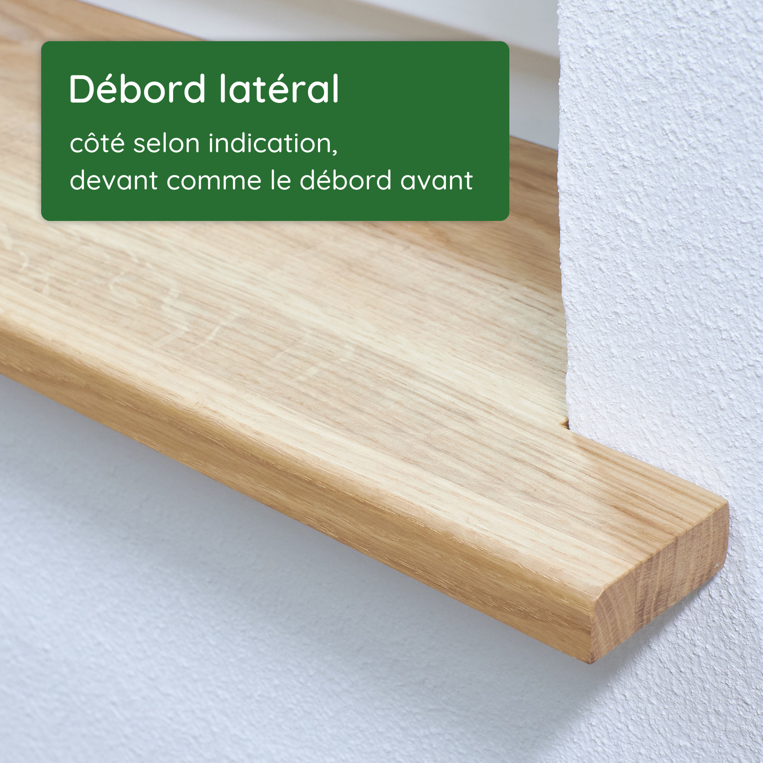Débord latéral d'appui de fenêtre en bois massif : côté selon indication, devant identique au débord avant