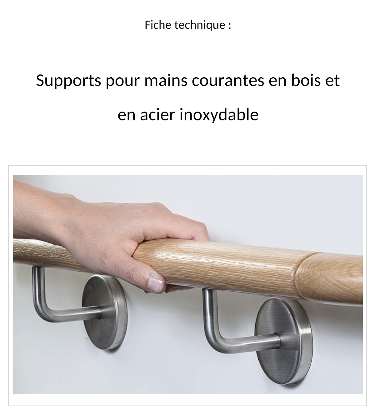 Fiche technique supports pour mains courantes bois et inox : couverture, main sur main courante bois sur deux supports inox