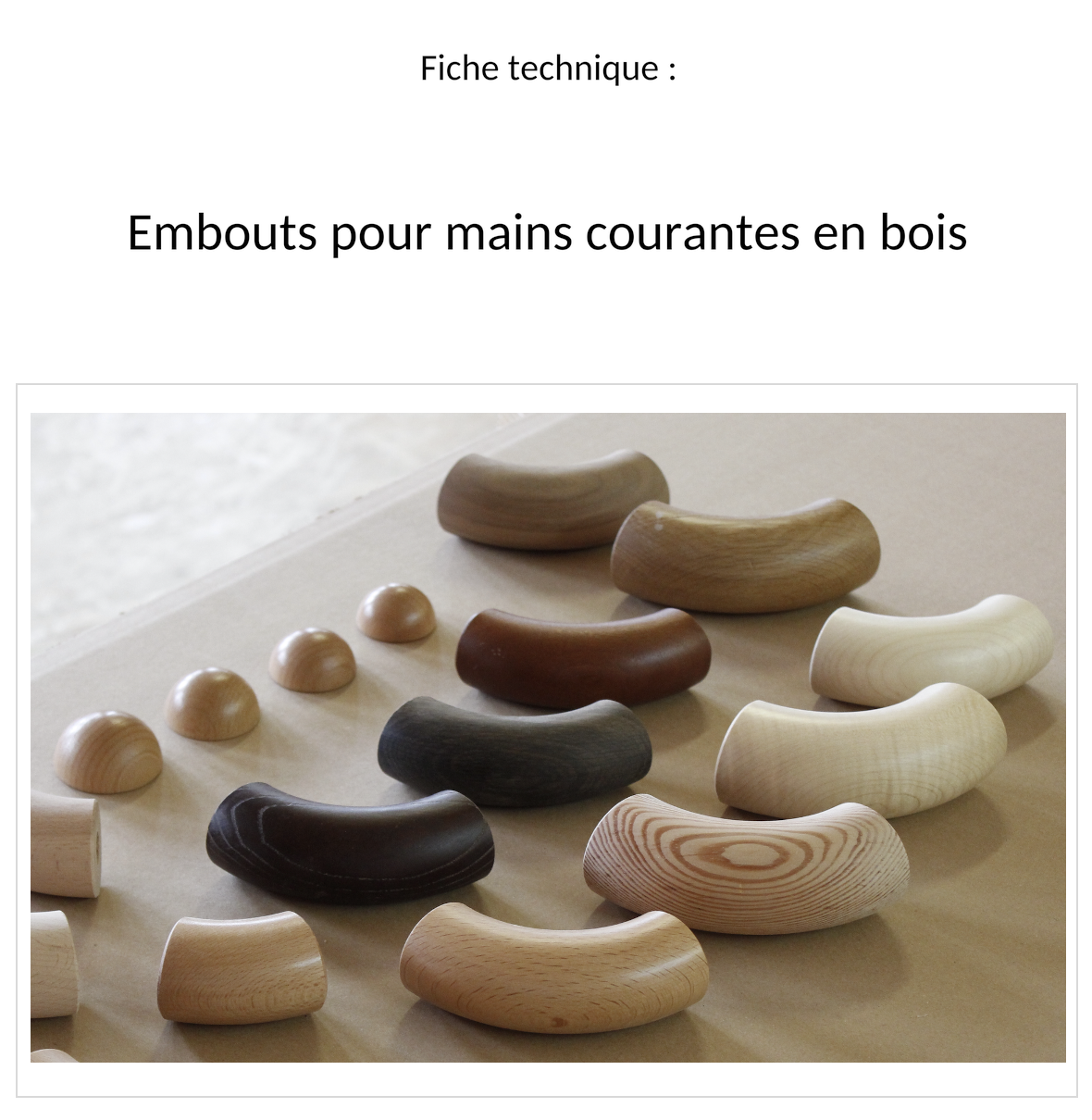 Fiche technique embouts pour mains courantes en bois : couverture, coudes d'extrémité et demi-sphères de diverses essences