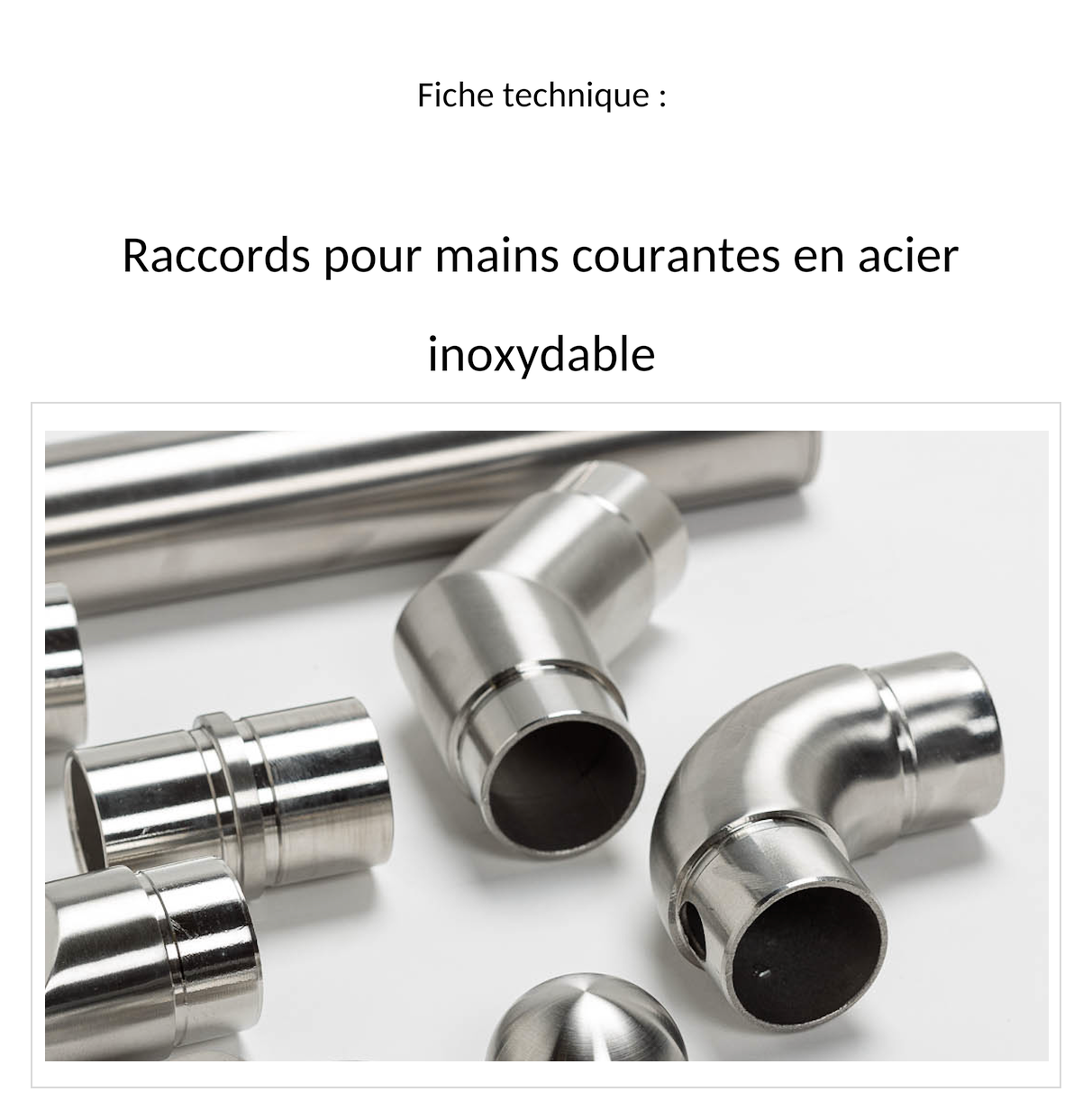 Fiche technique raccords pour mains courantes inox, couverture avec tube inox, raccord droit, coudes et embout